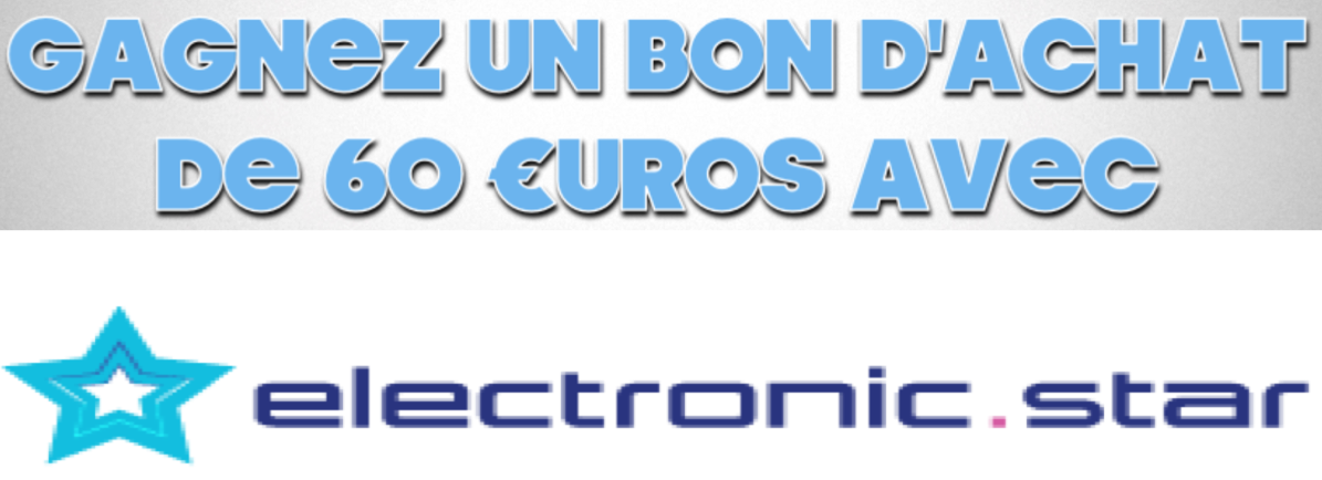 Concours : Gagnez un bon d'achat de 60 €uros avec Electronic.Star
